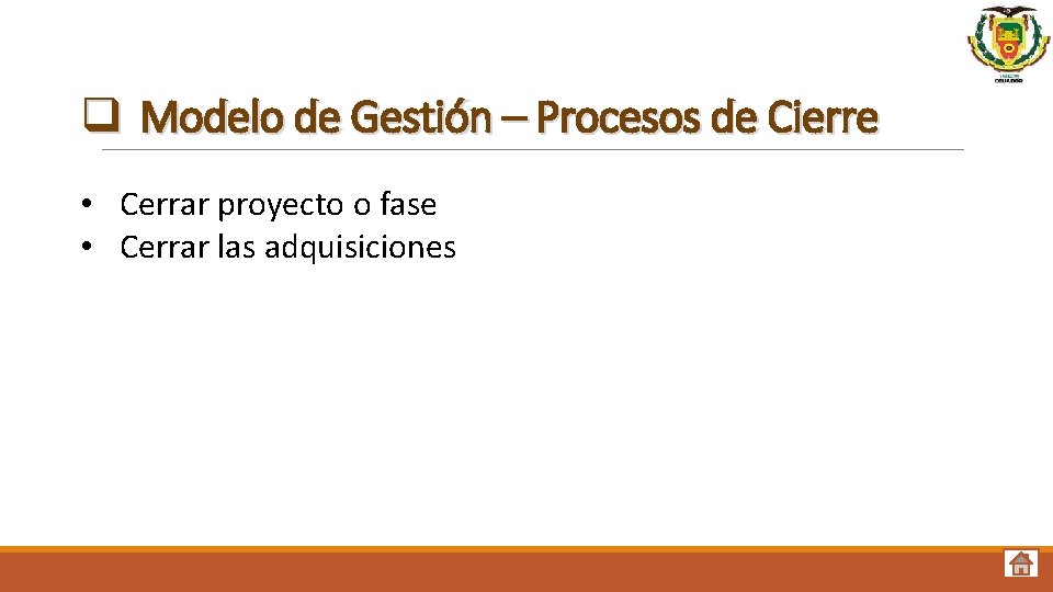 q Modelo de Gestión – Procesos de Cierre • Cerrar proyecto o fase •