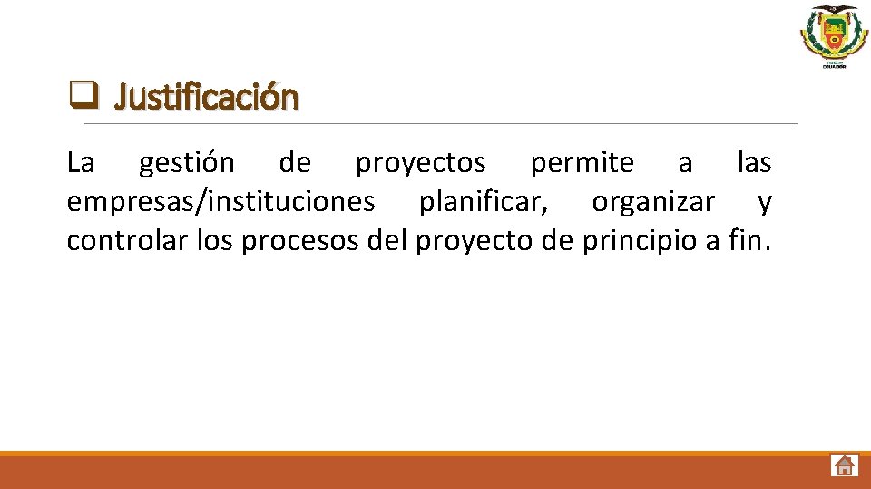 q Justificación La gestión de proyectos permite a las empresas/instituciones planificar, organizar y controlar