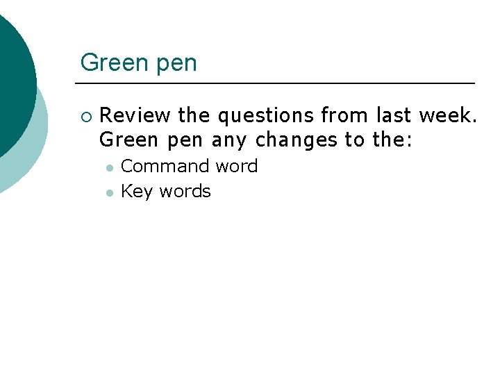 Green pen ¡ Review the questions from last week. Green pen any changes to