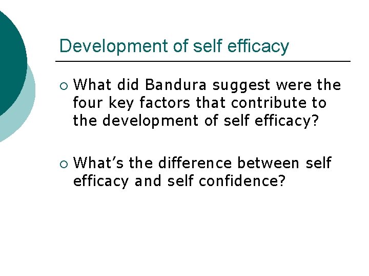 Development of self efficacy ¡ ¡ What did Bandura suggest were the four key