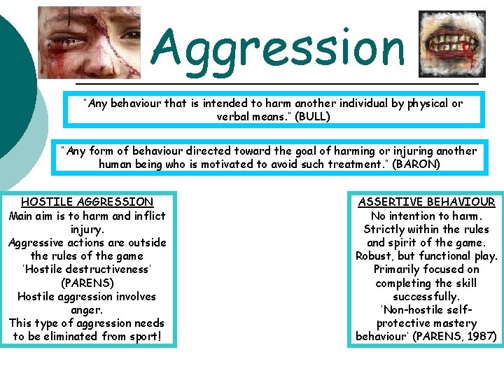Aggression “Any behaviour that is intended to harm another individual by physical or verbal