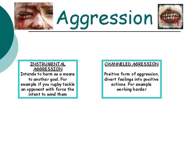 Aggression INSTRUMENTAL AGGRESSION Intends to harm as a means to another goal. For example