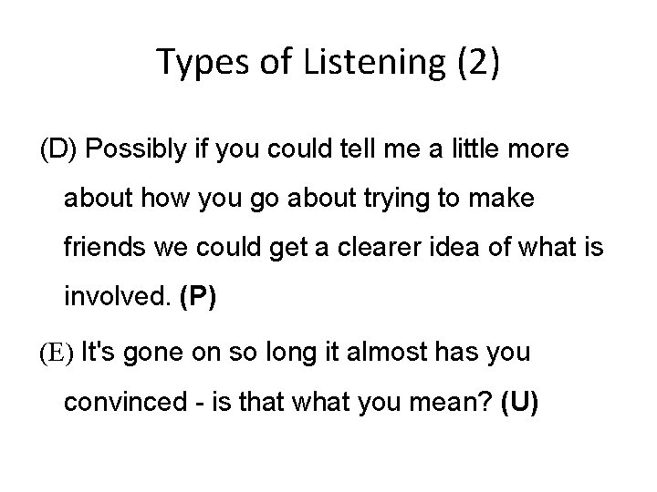 Types of Listening (2) (D) Possibly if you could tell me a little more