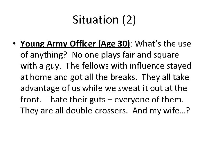 Situation (2) • Young Army Officer (Age 30): What’s the use of anything? No