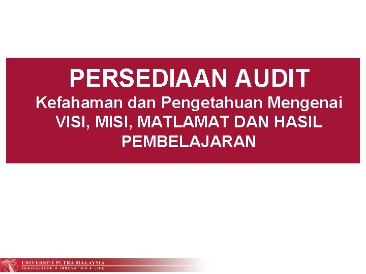 PERSEDIAAN AUDIT Kefahaman dan Pengetahuan Mengenai VISI, MATLAMAT DAN HASIL PEMBELAJARAN 