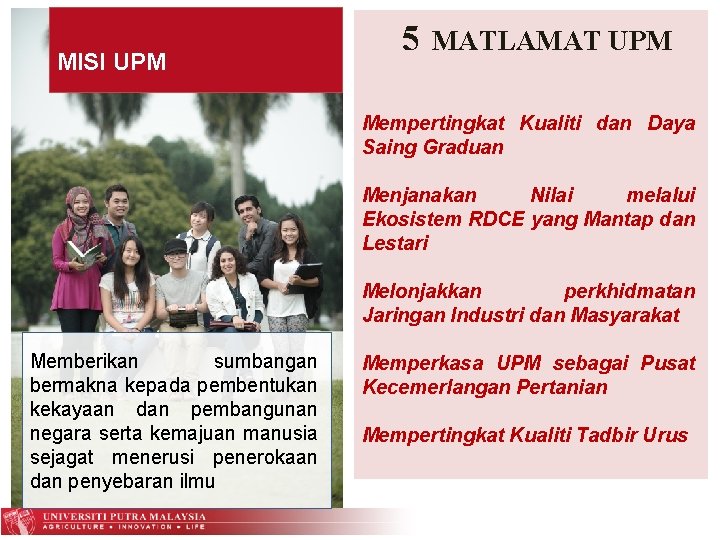 MISI UPM 5 MATLAMAT UPM Mempertingkat Kualiti dan Daya Saing Graduan Menjanakan Nilai melalui