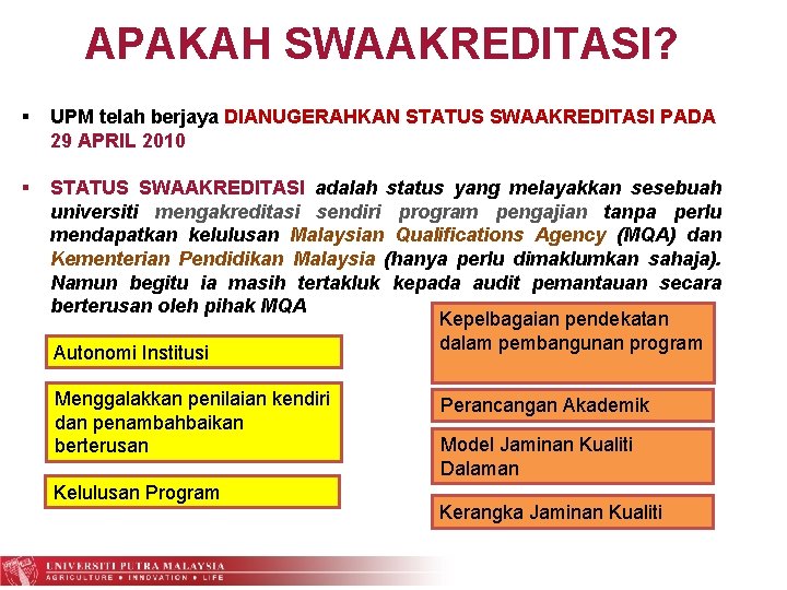 APAKAH SWAAKREDITASI? UPM telah berjaya DIANUGERAHKAN STATUS SWAAKREDITASI PADA 29 APRIL 2010 STATUS SWAAKREDITASI