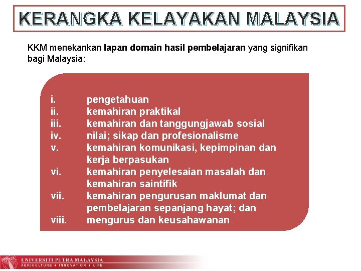 KERANGKA KELAYAKAN MALAYSIA KKM menekankan lapan domain hasil pembelajaran yang signifikan bagi Malaysia: i.