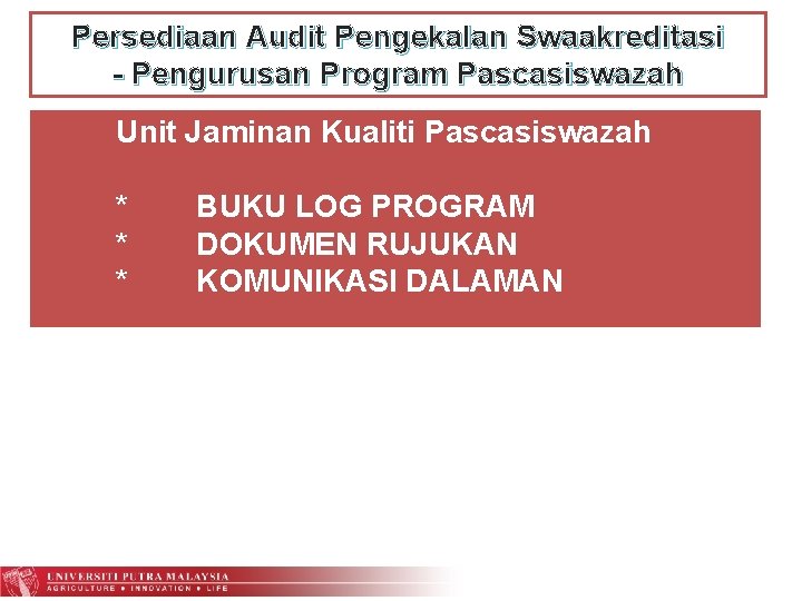 Persediaan Audit Pengekalan Swaakreditasi - Pengurusan Program Pascasiswazah Unit Jaminan Kualiti Pascasiswazah * *