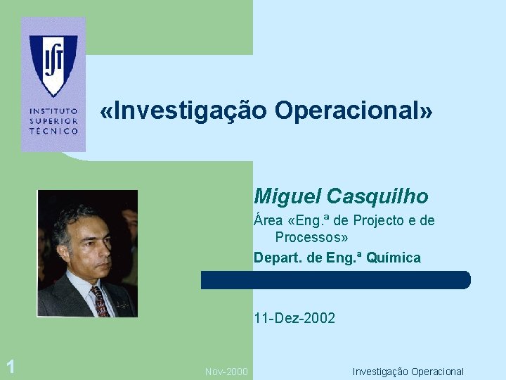  «Investigação Operacional» Miguel Casquilho Área «Eng. ª de Projecto e de Processos» Depart.