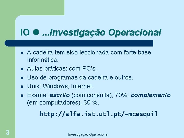 IO . . . Investigação Operacional l l A cadeira tem sido leccionada com