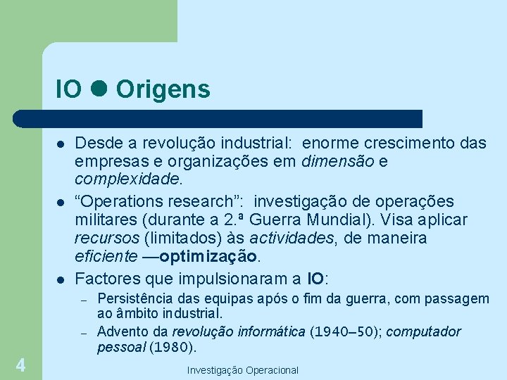 IO Origens l l l Desde a revolução industrial: enorme crescimento das empresas e