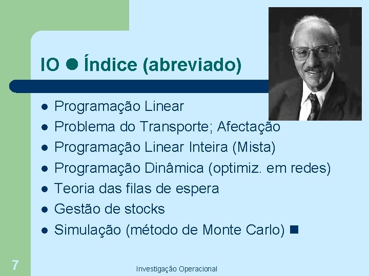 IO Índice (abreviado) l l l l 7 Programação Linear Problema do Transporte; Afectação