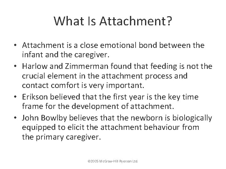 What Is Attachment? • Attachment is a close emotional bond between the infant and