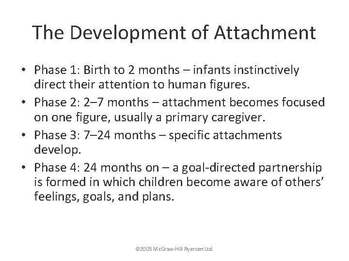 The Development of Attachment • Phase 1: Birth to 2 months – infants instinctively