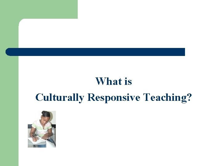 What is Culturally Responsive Teaching? 