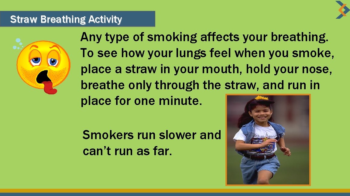 Straw Breathing Activity Any type of smoking affects your breathing. To see how your