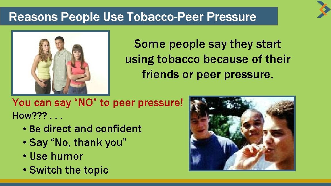 Reasons People Use Tobacco-Peer Pressure Some people say they start using tobacco because of