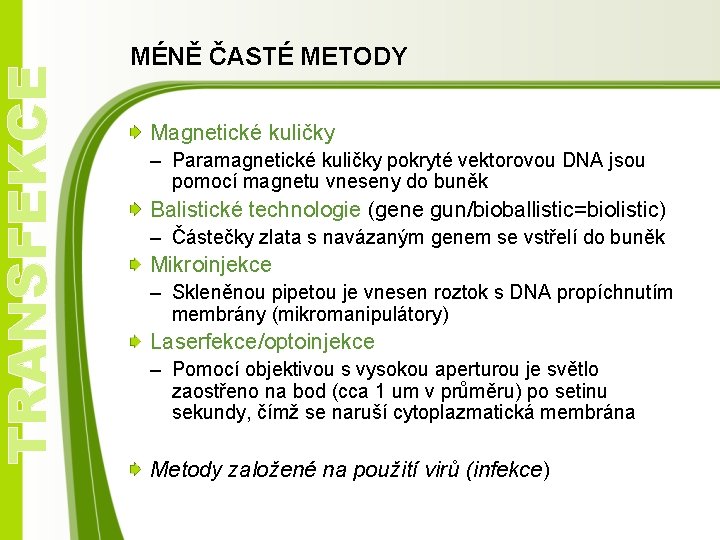 TRANSFEKCE MÉNĚ ČASTÉ METODY Magnetické kuličky – Paramagnetické kuličky pokryté vektorovou DNA jsou pomocí