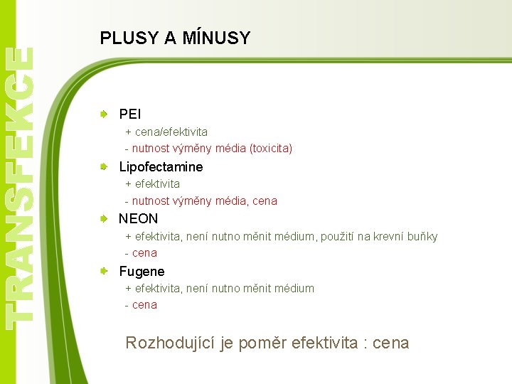 TRANSFEKCE PLUSY A MÍNUSY PEI + cena/efektivita - nutnost výměny média (toxicita) Lipofectamine +