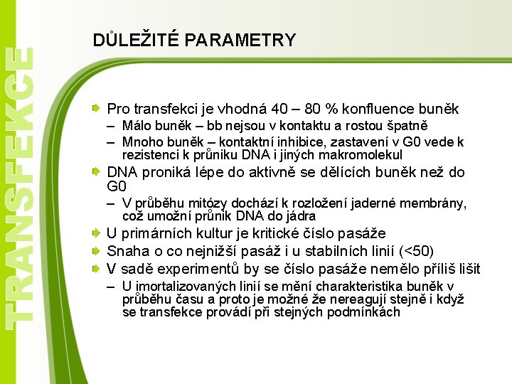 TRANSFEKCE DŮLEŽITÉ PARAMETRY Pro transfekci je vhodná 40 – 80 % konfluence buněk –