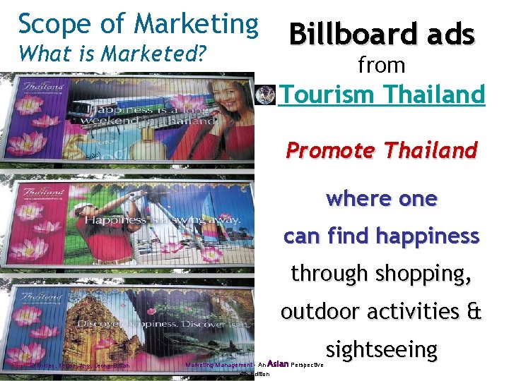 Scope of Marketing What is Marketed? Billboard ads from Tourism Thailand Promote Thailand where