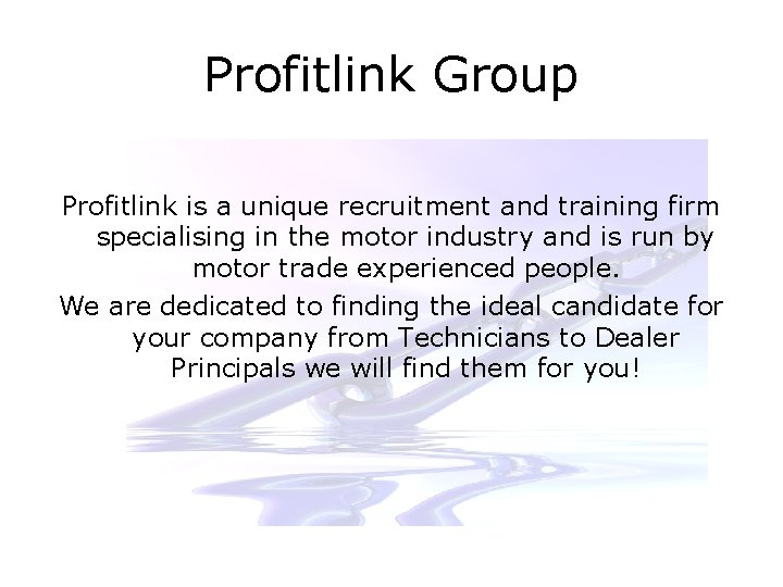 Profitlink Group Profitlink is a unique recruitment and training firm specialising in the motor