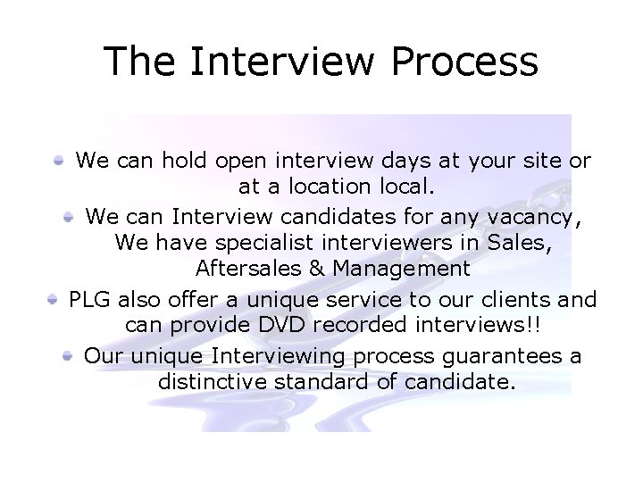 The Interview Process We can hold open interview days at your site or at