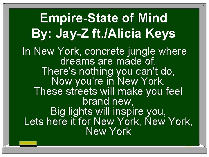 Empire-State of Mind By: Jay-Z ft. /Alicia Keys In New York, concrete jungle where
