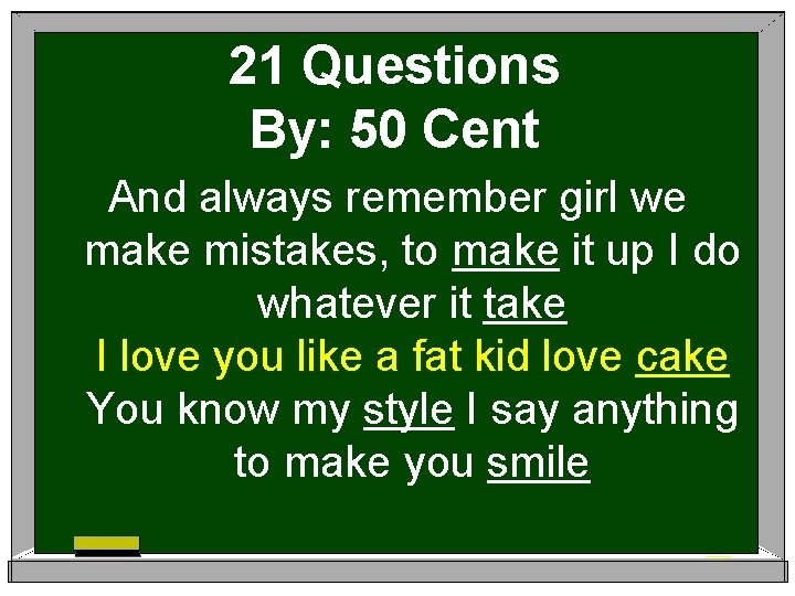 21 Questions By: 50 Cent And always remember girl we make mistakes, to make