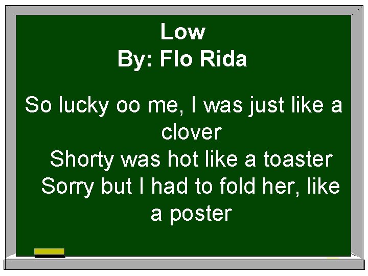 Low By: Flo Rida So lucky oo me, I was just like a clover