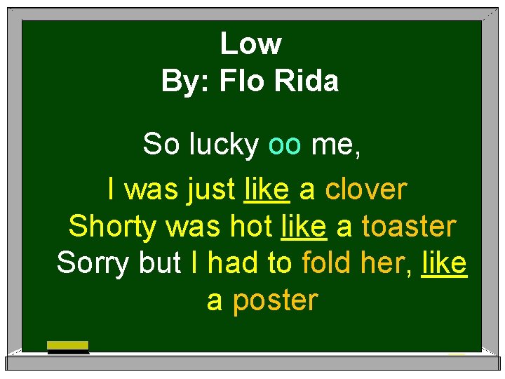 Low By: Flo Rida So lucky oo me, I was just like a clover