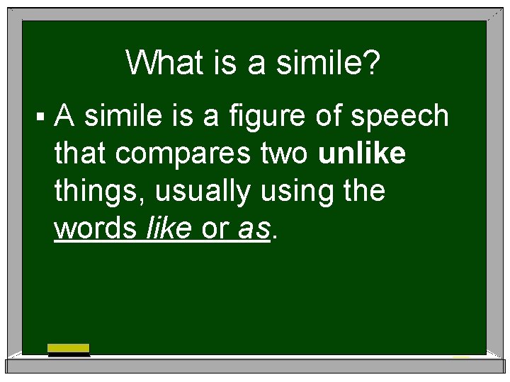 What is a simile? §A simile is a figure of speech that compares two