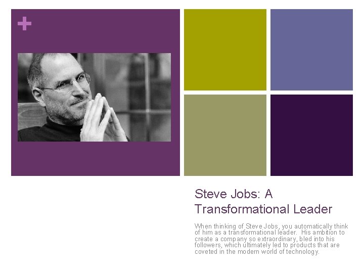 + Steve Jobs: A Transformational Leader When thinking of Steve Jobs, you automatically think