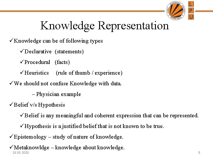 Knowledge Representation üKnowledge can be of following types üDeclarative (statements) üProcedural (facts) üHeuristics (rule