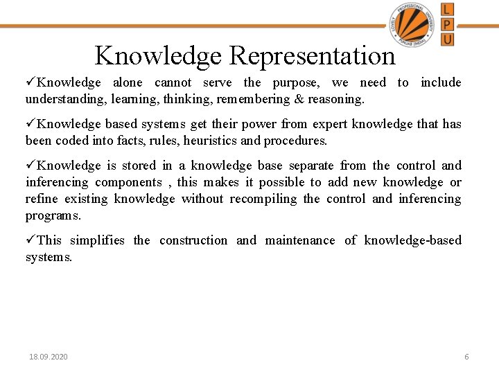 Knowledge Representation üKnowledge alone cannot serve the purpose, we need to include understanding, learning,