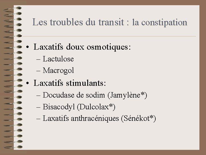 Les troubles du transit : la constipation • Laxatifs doux osmotiques: – Lactulose – Les troubles du transit : la constipation • Laxatifs doux osmotiques: – Lactulose –