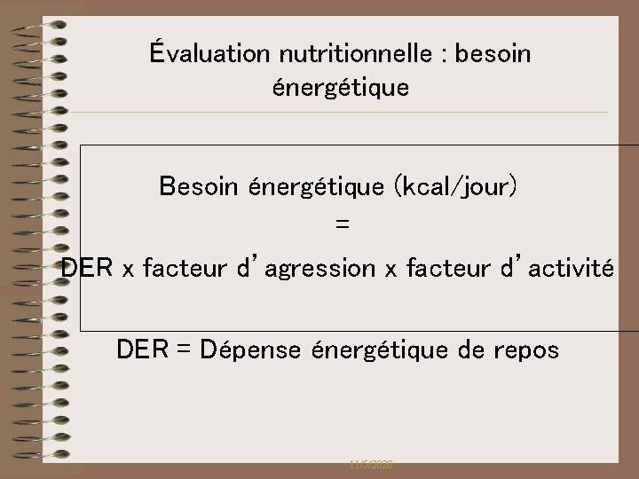Évaluation nutritionnelle : besoin énergétique Besoin énergétique (kcal/jour) = DER x facteur d’agression x Évaluation nutritionnelle : besoin énergétique Besoin énergétique (kcal/jour) = DER x facteur d’agression x