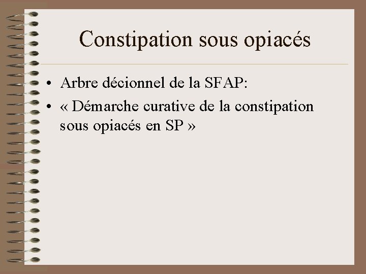 Constipation sous opiacés • Arbre décionnel de la SFAP: • « Démarche curative de Constipation sous opiacés • Arbre décionnel de la SFAP: • « Démarche curative de