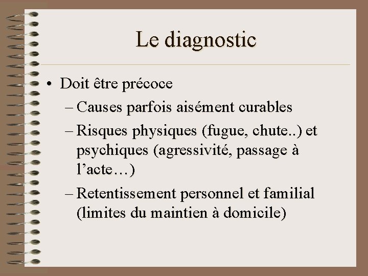 Le diagnostic • Doit être précoce – Causes parfois aisément curables – Risques physiques Le diagnostic • Doit être précoce – Causes parfois aisément curables – Risques physiques