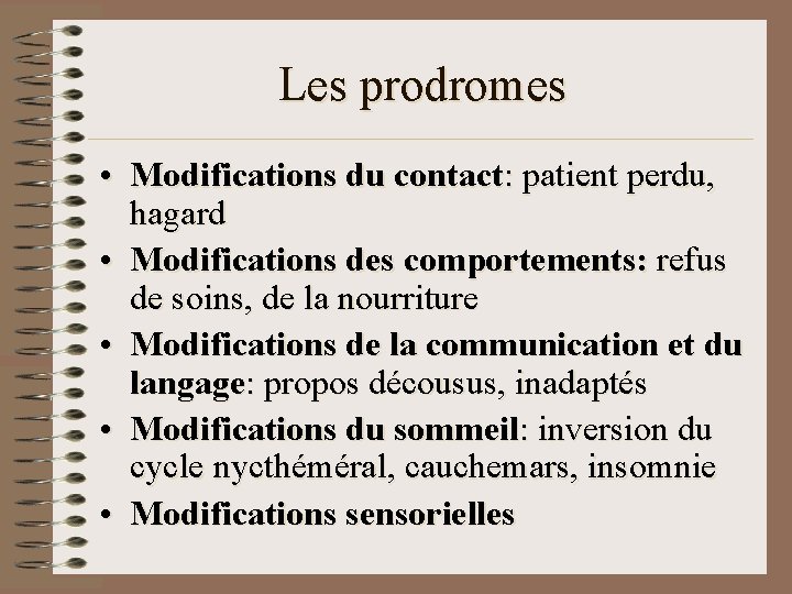 Les prodromes • Modifications du contact: patient perdu, hagard • Modifications des comportements: refus Les prodromes • Modifications du contact: patient perdu, hagard • Modifications des comportements: refus
