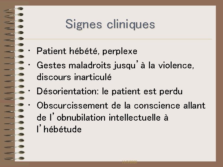 Signes cliniques • Patient hébété, perplexe • Gestes maladroits jusqu’à la violence, discours inarticulé Signes cliniques • Patient hébété, perplexe • Gestes maladroits jusqu’à la violence, discours inarticulé