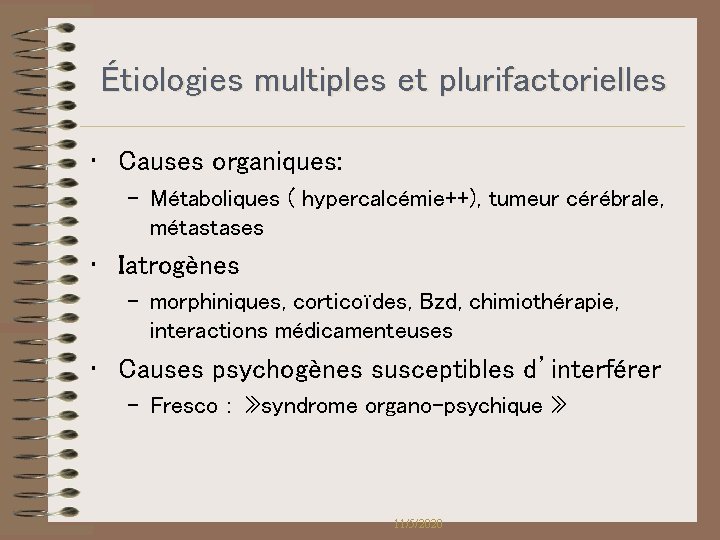 Étiologies multiples et plurifactorielles • Causes organiques: – Métaboliques ( hypercalcémie++), tumeur cérébrale, métastases Étiologies multiples et plurifactorielles • Causes organiques: – Métaboliques ( hypercalcémie++), tumeur cérébrale, métastases
