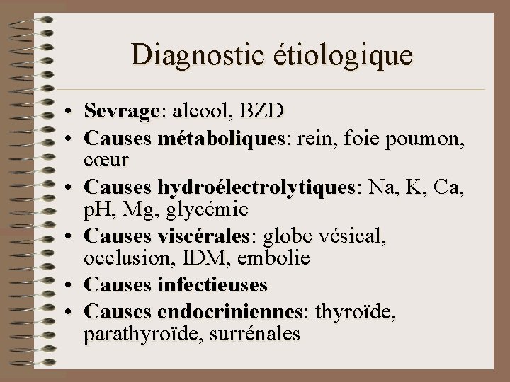 Diagnostic étiologique • Sevrage: alcool, BZD • Causes métaboliques: rein, foie poumon, cœur • Diagnostic étiologique • Sevrage: alcool, BZD • Causes métaboliques: rein, foie poumon, cœur •