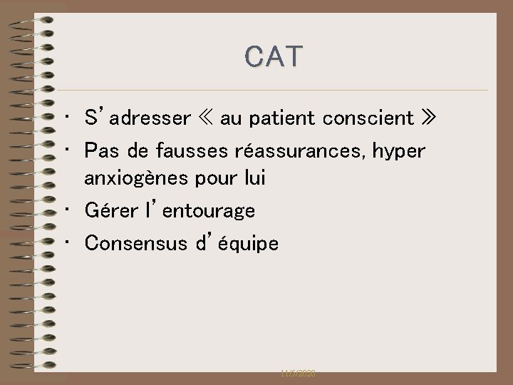 CAT • S’adresser « au patient conscient » • Pas de fausses réassurances, hyper CAT • S’adresser « au patient conscient » • Pas de fausses réassurances, hyper