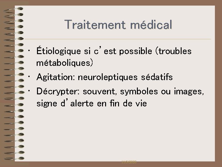 Traitement médical • Étiologique si c’est possible (troubles métaboliques) • Agitation: neuroleptiques sédatifs • Traitement médical • Étiologique si c’est possible (troubles métaboliques) • Agitation: neuroleptiques sédatifs •
