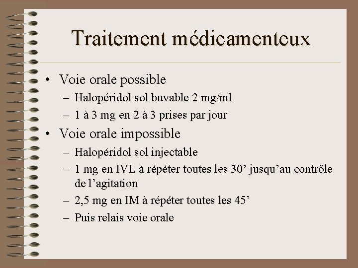 Traitement médicamenteux • Voie orale possible – Halopéridol sol buvable 2 mg/ml – 1 Traitement médicamenteux • Voie orale possible – Halopéridol sol buvable 2 mg/ml – 1