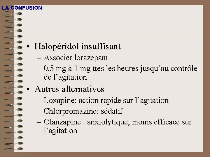 LA CONFUSION • Halopéridol insuffisant – Associer lorazepam – 0, 5 mg à 1 LA CONFUSION • Halopéridol insuffisant – Associer lorazepam – 0, 5 mg à 1