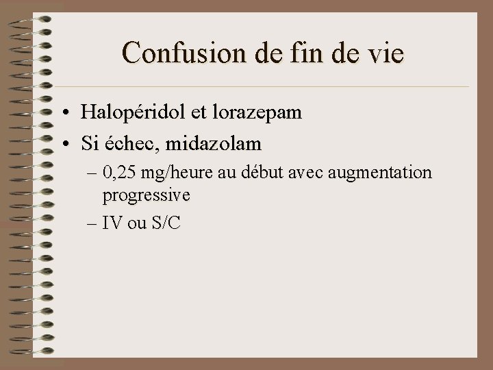 Confusion de fin de vie • Halopéridol et lorazepam • Si échec, midazolam – Confusion de fin de vie • Halopéridol et lorazepam • Si échec, midazolam –