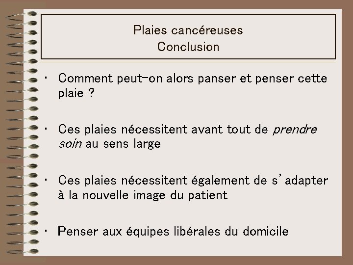 Plaies cancéreuses Conclusion • Comment peut-on alors panser et penser cette plaie ? • Plaies cancéreuses Conclusion • Comment peut-on alors panser et penser cette plaie ? •